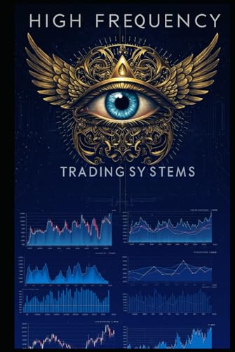 High-Frequency Trading Systems: Master Cutting-Edge Algorithmic Strategies with Python for Market Making, Statistical Arbitrage, Latency Exploitation, and More (Algorithmic Trading Masterclass) von Independently published