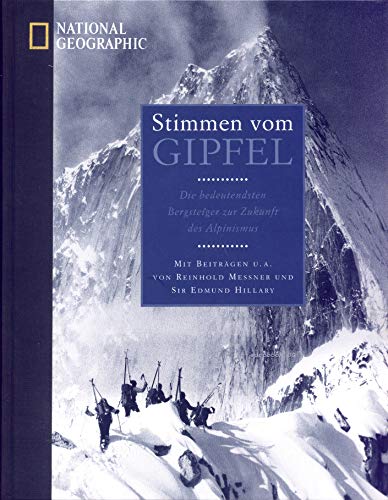 Stimmen vom Gipfel: Mit Beiträgen von Sir Edmund Hillary, Reinhold Messner, Sir Chris Bonington, Kurt Diemberger, u.a. (National Geographic Taschenbuch, Band 222) von Malik National Geographic