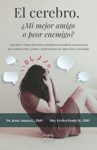 El cerebro. ¿Mi mejor amigo o peor enemigo?: Aprender y tomar decisiones inteligentes usando la neurociencia para adolescentes, padres y profesionales de educación y psicología El cerebro. ¿Mi mejor amigo o peor enemigo?: Aprender y tomar decisiones inteligentes usando la neurociencia para adolescentes, padres y profesionales de educación y psicología von Editorial Shanti Nilaya