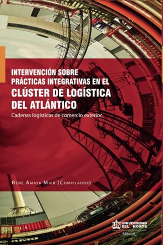 Intervención sobre prácticas integrativas en el clúster de logística del Atlántico: Cadenas logísticas de comercio exterior Intervención sobre prácticas integrativas en el clúster de logística del Atlántico: Cadenas logísticas de comercio exterior von Universidad del Norte