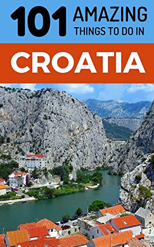101 Amazing Things to Do in Croatia: Croatia Travel Guide (Dubrovnik, Travel, Split Travel, Hvar Travel, Zagreb Travel, Band 1) von Independently Published