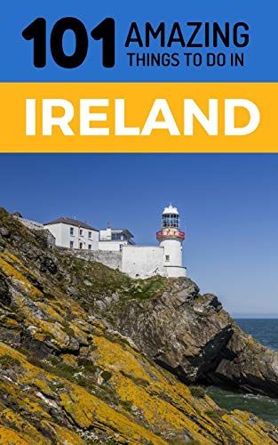 101 Amazing Things to Do in Ireland: Ireland Travel Guide (Dublin Travel Guide, Cork Travel, Kerry Travel, Belfast Travel, Band 1) von Independently Published