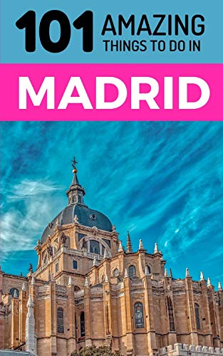 101 Amazing Things to Do in Madrid: Madrid Travel Guide von Independently Published