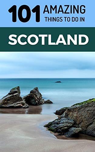101 Amazing Things to Do in Scotland: Scotland Travel Guide von Independently Published