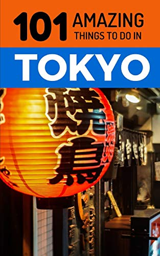 101 Amazing Things to Do in Tokyo: Tokyo Travel Guide von Independently Published