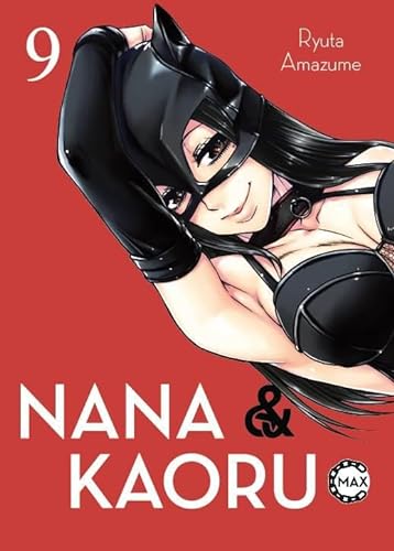 Nana & Kaoru Max 09: 2-in-1-Ausgabe der Story um heiße Fesselspiele mit einem ungleichen SM-Pärchen