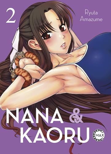 Nana & Kaoru Max 02: 2-in-1-Ausgabe der Story um heiße Fesselspiele mit einem ungleichen SM-Pärchen