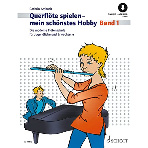 Querflöte spielen - mein schönstes Hobby: Die moderne Flötenschule für Jugendliche und Erwachsene. Band 1. Flöte. (Querflöte spielen - mein schönstes Hobby, Band 1)