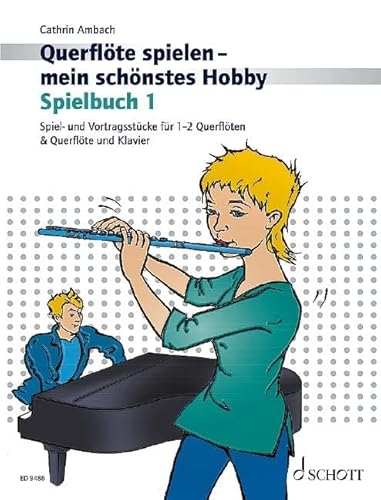 Querflöte spielen - mein schönstes Hobby: Die moderne Flötenschule für Jugendliche und Erwachsene. Vol. 1. Flöte und Klavier oder 2 Flöten. Spielbuch. von Schott Music