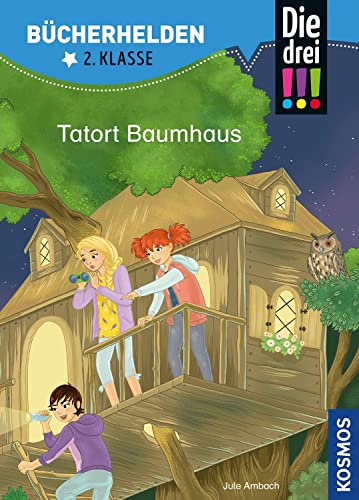 Die drei !!!, Bücherhelden 2. Klasse, Tatort Baumhaus: Erstleser Kinder ab 7 Jahre