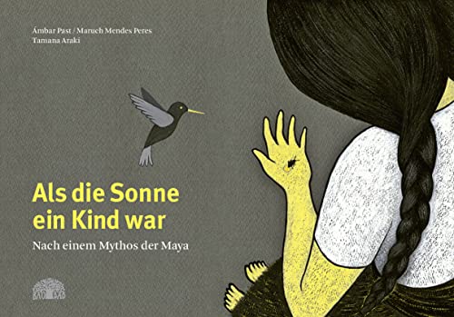 Als die Sonne ein Kind war: Nach einem Mythos der Maya Als die Sonne ein Kind war: Nach einem Mythos der Maya von Baobab Books