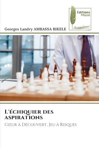 L'échiquier des aspirations: C¿ur à Découvert, Jeu à Risques L'échiquier des aspirations: C¿ur à Découvert, Jeu à Risques von Éditions Muse