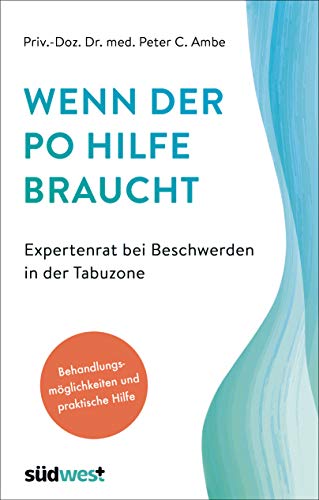 Wenn der Po Hilfe braucht - Expertenrat bei Beschwerden in der Tabuzone: Behandlungsmöglichkeiten und praktische Hilfe - Alles über Analfissuren, ... Morbus Crohn, Colitis ulcerosa u.v.m. von Suedwest Verlag