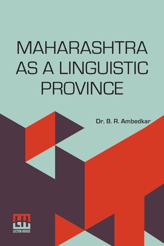 Maharashtra As A Linguistic Province: Statement Submitted To The Linguistic Provinces Commission von Lector House