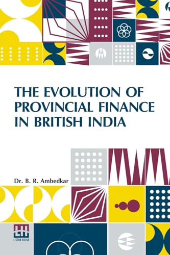 The Evolution Of Provincial Finance In British India: A Study In The Provincial Decentralization Of Imperial Finance With A Foreword By Edwin R. A. Seligman The Evolution Of Provincial Finance In British India: A Study In The Provincial Decentralization Of Imperial Finance With A Foreword By Edwin R. A. Seligman von Lector House