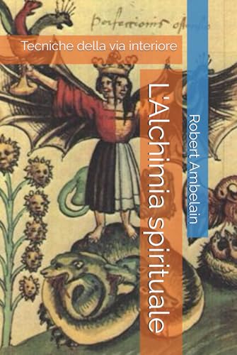 L'Alchimia spirituale: Tecniche della via interiore von Independently published