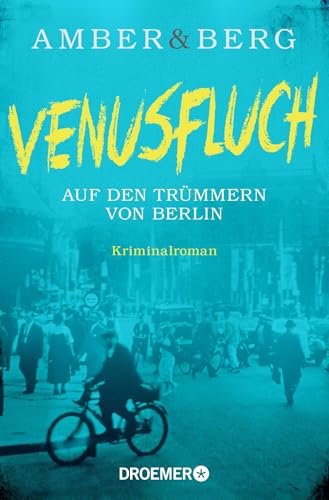 Venusfluch. Auf den Trümmern von Berlin: Kriminalroman von Droemer Knaur*