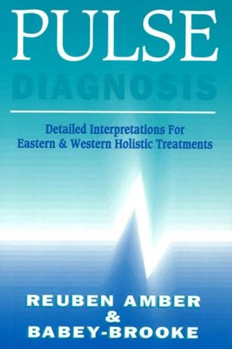 Pulse Diagnosis: Detailed Interpretatons for Eastern & Western Holistic Treatments