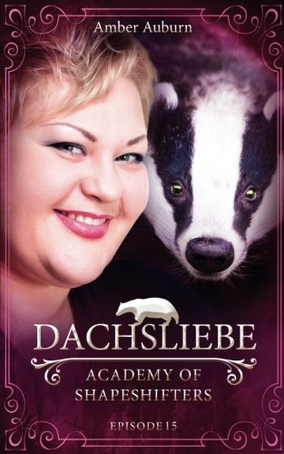 Dachsliebe, Episode 15 - Fantasy-Serie (Academy of Shapeshifters, Band 15) von CreateSpace Independent Publishing Platform