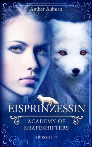 Eisprinzessin, Episode 17 - Fantasy-Serie (Academy of Shapeshifters, Band 17) von CreateSpace Independent Publishing Platform