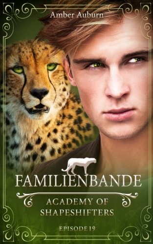 Familienbande, Episode 19 - Fantasy-Serie (Academy of Shapeshifters, Band 19) von CreateSpace Independent Publishing Platform