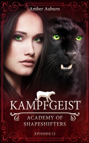 Kampfgeist, Episode 12 - Fantasy-Serie (Academy of Shapeshifters, Band 12) von CreateSpace Independent Publishing Platform