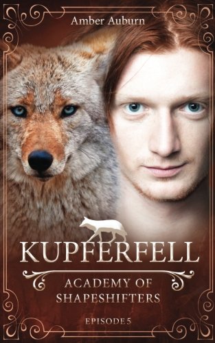 Kupferfell (Academy of Shapeshifters, Band 5) von CreateSpace Independent Publishing Platform