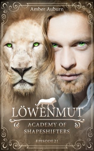 Löwenmut, Episode 21 - Fantasy-Serie (Academy of Shapeshifters, Band 21) von CreateSpace Independent Publishing Platform