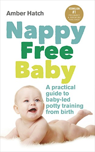 Nappy Free Baby: A practical guide to baby-led potty training from birth von Vermilion