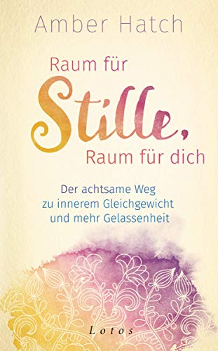 Raum für Stille, Raum für dich: Der achtsame Weg zu innerem Gleichgewicht und mehr Gelassenheit Raum für Stille, Raum für dich: Der achtsame Weg zu innerem Gleichgewicht und mehr Gelassenheit
