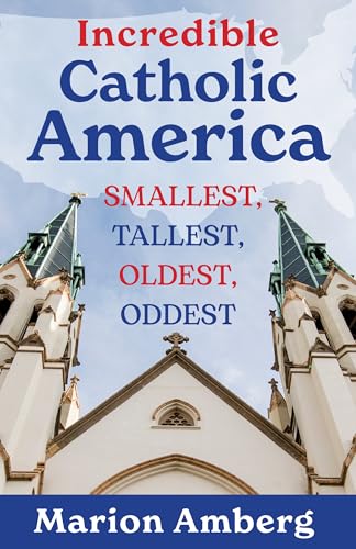 Incredible Catholic America: Smallest, Tallest, Oldest, Oddest Incredible Catholic America: Smallest, Tallest, Oldest, Oddest von Our Sunday Visitor