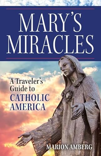 Mary's Miracles: A Traveler's Guide to Catholic America von Our Sunday Visitor