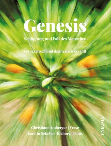 Genesis – Schöpfung und Fall des Menschen: Fotographisch und dichterisch erzählt Genesis – Schöpfung und Fall des Menschen: Fotographisch und dichterisch erzählt