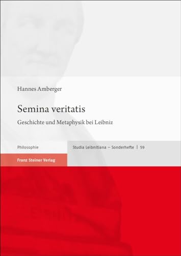 Semina veritatis: Geschichte und Metaphysik bei Leibniz (Studia Leibnitiana. Sonderhefte) von Steiner Franz Verlag