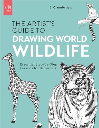 Artist's Guide to Drawing World Wildlife: Essential Step-by-Step Lessons for Beginners