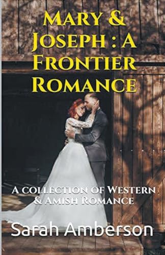 Mary & Joseph: A Frontier Romance A Collection of Western & Amish Romance von Trellis Publishing