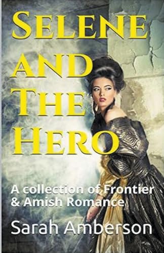Selene and The Hero A Collection of Frontier & Amish Romance von Trellis Publishing