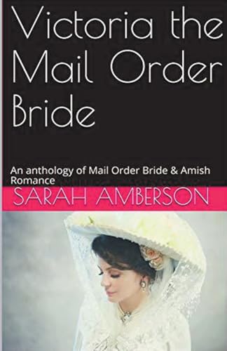 Victoria The Mail Order Bride An Anthology of Mail Order Bride & Amish Romance von Trellis Publishing