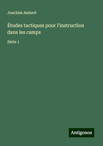 Études tactiques pour l'instruction dans les camps: Série 1 von Antigonos Verlag