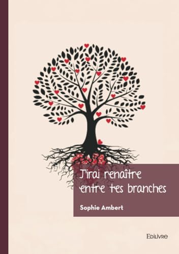 J'irai renaître entre tes branches von Édilivre