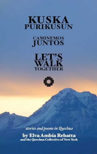 Kuska Purikusun Runasiminchisrayku: Let's Walk Together: Stories and Poems in Quechua von Trident Business Partners