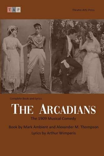 The Arcadians: The 1909 Musical Comedy: Complete Book and Lyrics (Historical Libretto Series) von Independently published