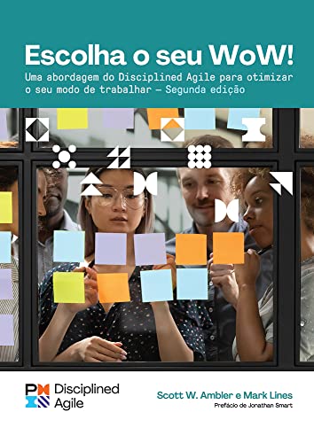 Escolha o seu Wow! / Choose Your Wow: Uma abordagem do Disciplined Agile para otimizar seu modo de trabalhar / A Disciplined Agile Approach to Optimizing Your Way of Working