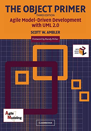 The Object Primer: Agile Model-Driven Development With Uml 2.0: Agile Modeling-Driven Development With Uml 2.0