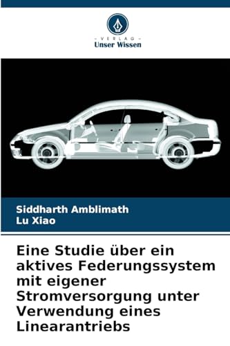Eine Studie über ein aktives Federungssystem mit eigener Stromversorgung unter Verwendung eines Linearantriebs von Verlag Unser Wissen