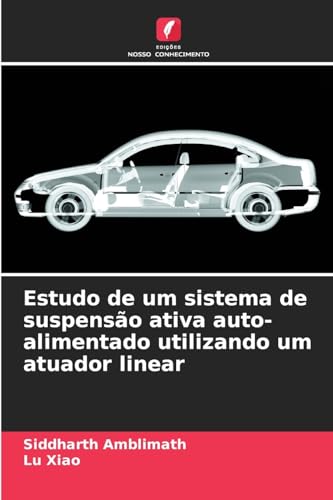Estudo de um sistema de suspensão ativa auto-alimentado utilizando um atuador linear von Edições Nosso Conhecimento