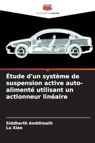 Étude d'un système de suspension active auto-alimenté utilisant un actionneur linéaire von Editions Notre Savoir