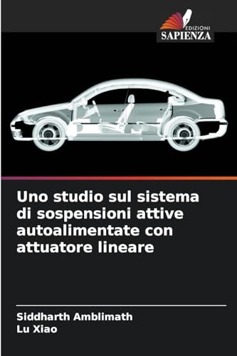 Uno studio sul sistema di sospensioni attive autoalimentate con attuatore lineare von Edizioni Sapienza