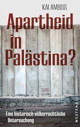 Apartheid in Palästina?: Eine historisch-völkerrechtliche Untersuchung
