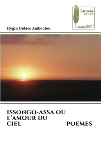 ISSONGO-ASSA OU L’AMOUR DU CIEL POEMES: DE von Éditions Muse